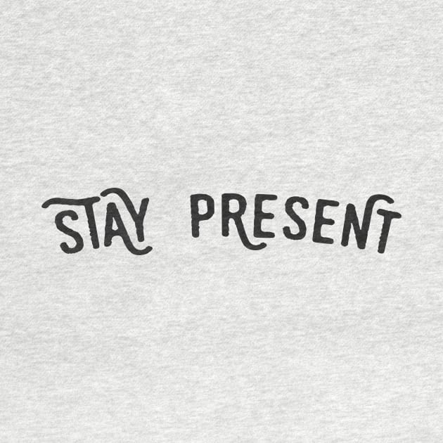 Stay present by PaletteDesigns